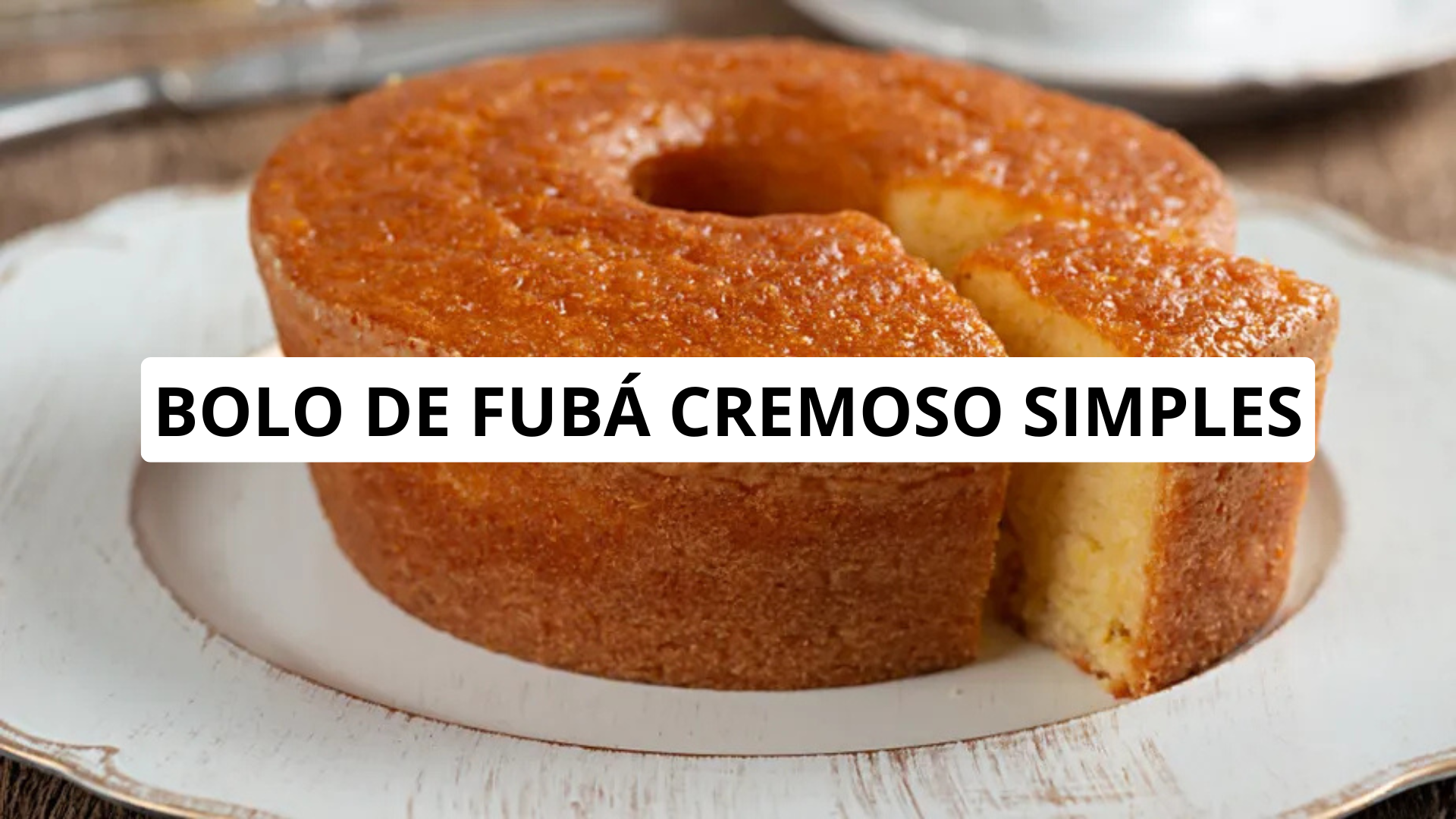 Bolo de fubá cremoso simples: receita no liquidificador, truques para ficar cremoso e versões mais leves